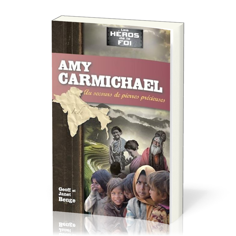 Amy Carmichael : au secours de pierres précieuses - [collection Les Héros de la foi]