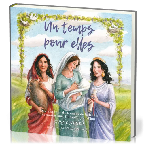 Un temps pour elles - Des histoires de femmes de la Bible racontées aux filles d'aujourd'hui