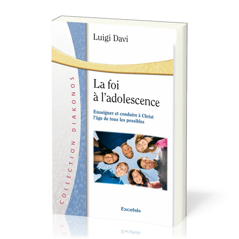 Foi à l'adolescence (La) - Enseigner et conduire à Christ l'âge de tous les possibles