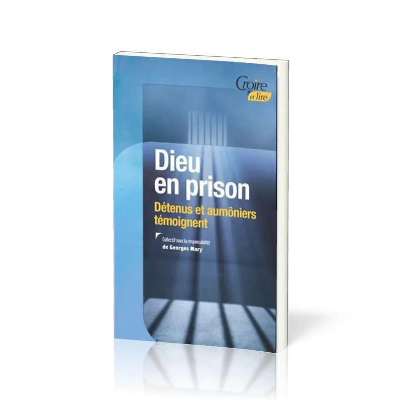 Dieu en prison - Détenus et aumôniers témoignent
