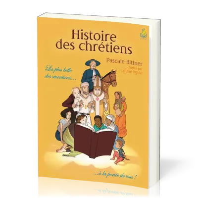 Histoire des chrétiens - La plus belle des aventures… à la portée de tous !