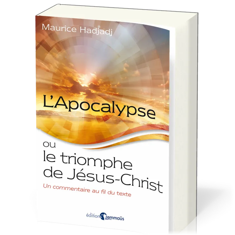 Apocalypse ou le Triomphe de Jésus-Christ (L') - Un commentaire au fil du texte