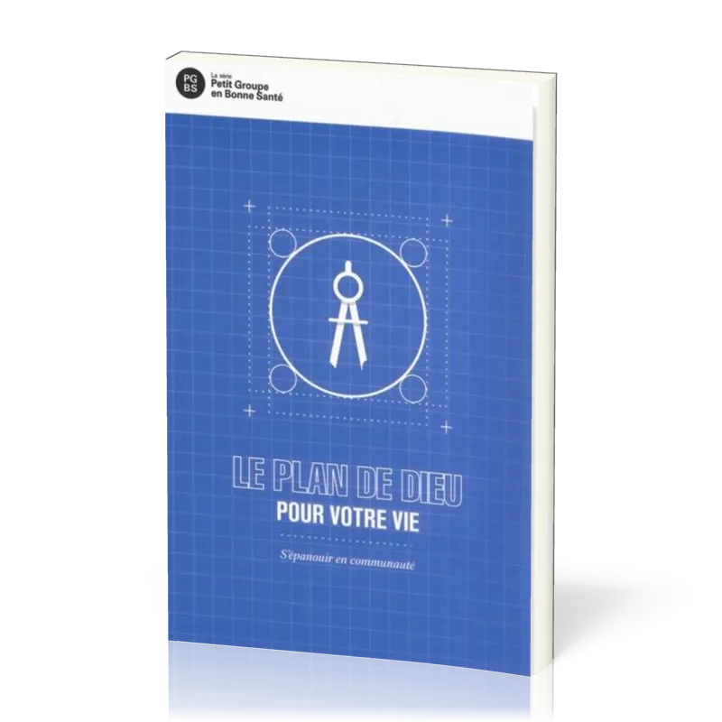 Plan de Dieu pour votre vie (Le) - S'épanouir en communauté