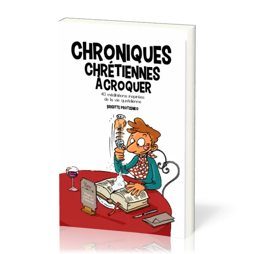 Chroniques chrétiennes à croquer - 40 méditations inspirées de la vie quotidienne