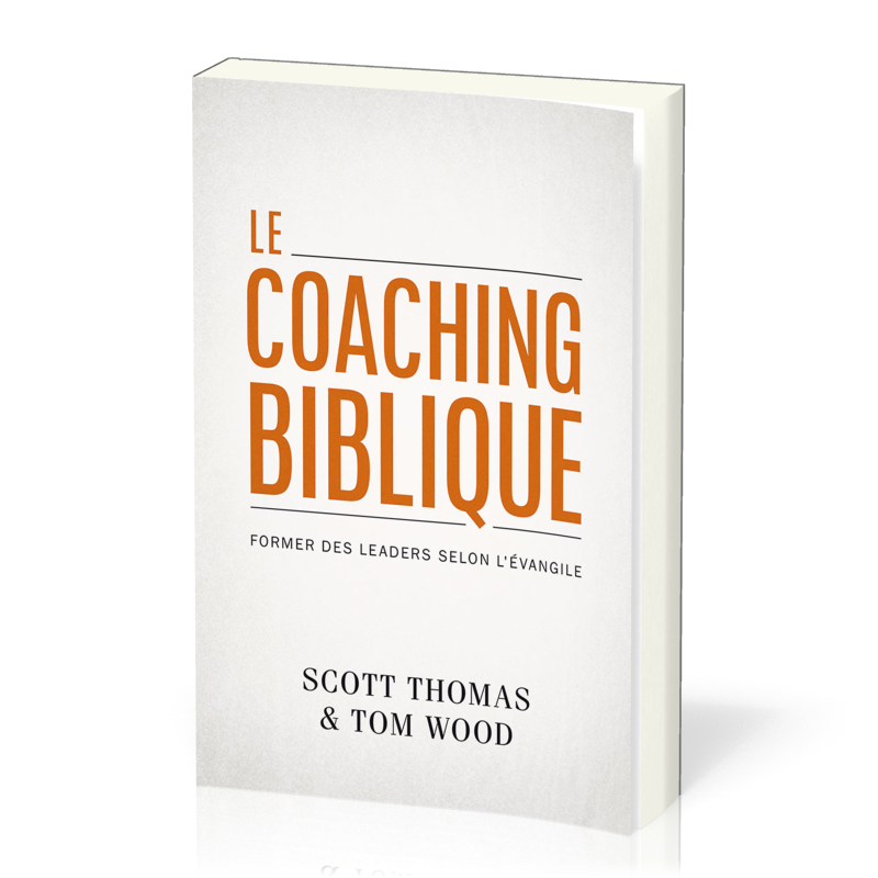 Coaching biblique (Le) - Former des leaders selon l’Évangile