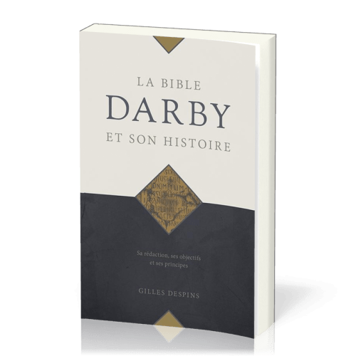 Bible Darby et son histoire (La) - Sa rédaction, ses objectifs et ses principes