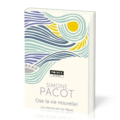 Ose la vie nouvelle - Les chemins de nos Pâques