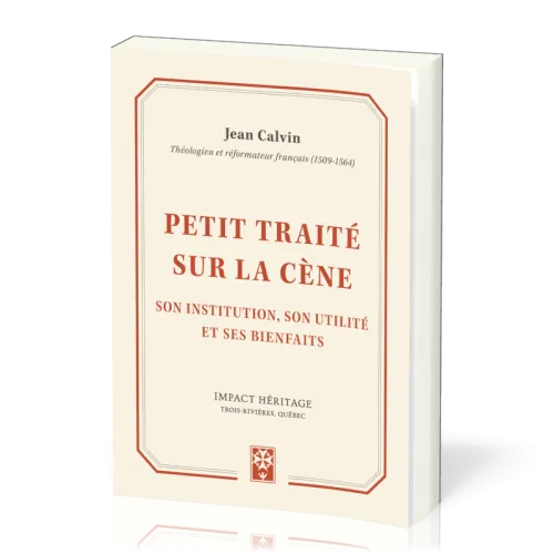 Petit traité sur la Cène - Son institution, son utilité et ses bienfaits