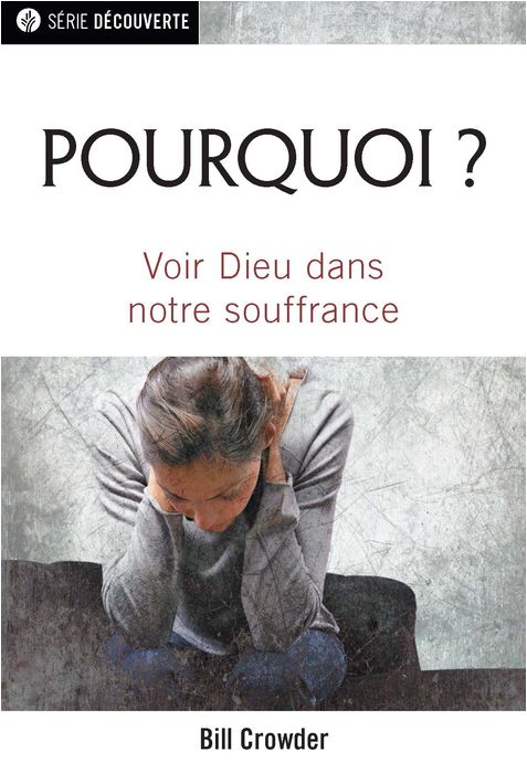 Pourquoi ? Voir Dieu dans notre souffrance - [brochure NPQ série découverte]