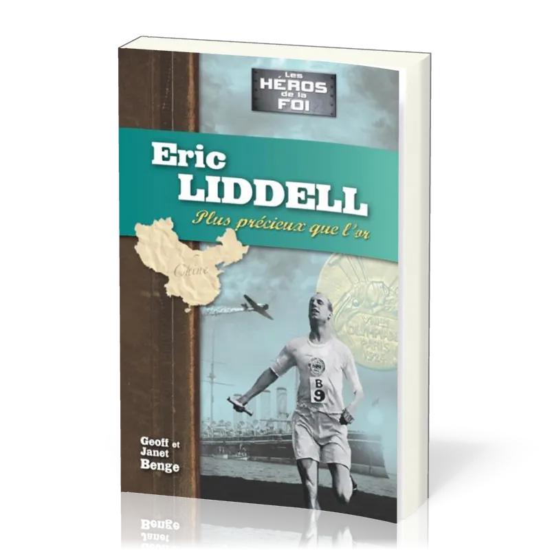 Eric Liddell : Plus précieux que l'or - [collection Les Héros de la foi]