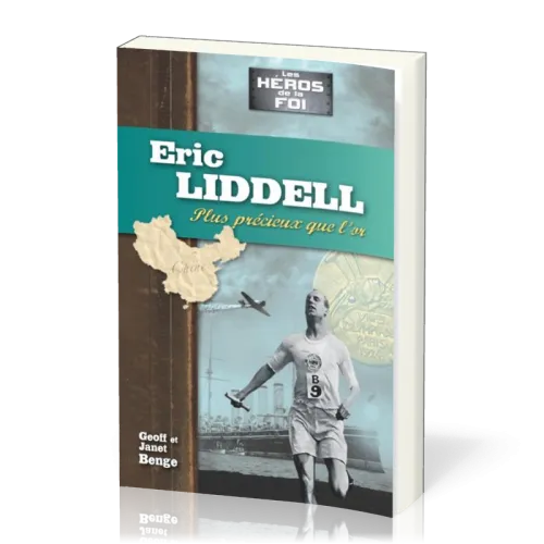 Eric Liddell : Plus précieux que l'or - [collection Les Héros de la foi]