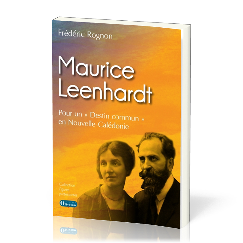 Maurice Leenhardt - Pour un "destin commun" en Nouvelle-Calédonie, Collection: figures protestantes