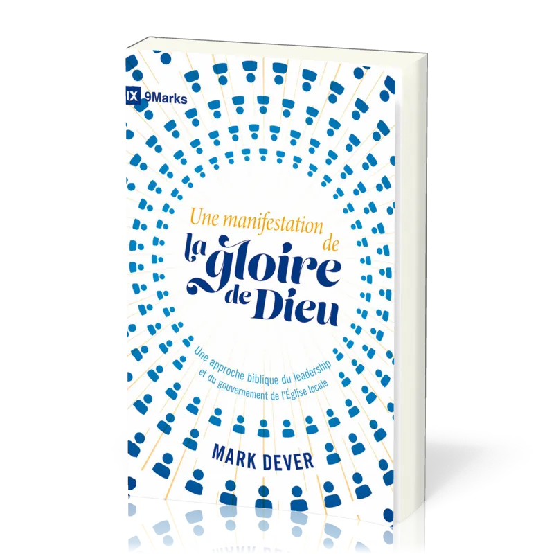 Une manifestation de la gloire de Dieu - Une approche biblique du leadership et du gouvernement...