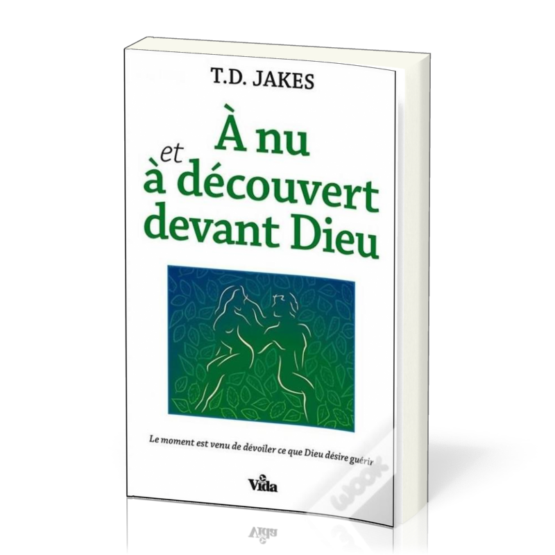 À nu et à découvert devant Dieu - Le moment est venu de dévoiler ce que Dieu désire guérir