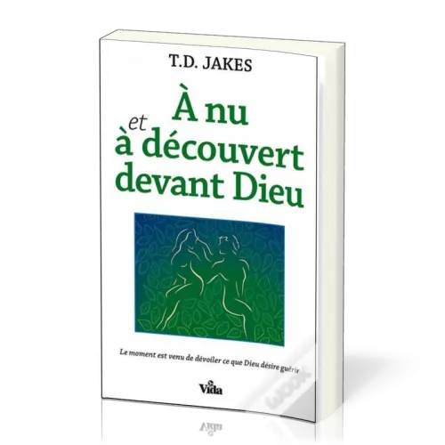 À nu et à découvert devant Dieu - Le moment est venu de dévoiler ce que Dieu désire guérir