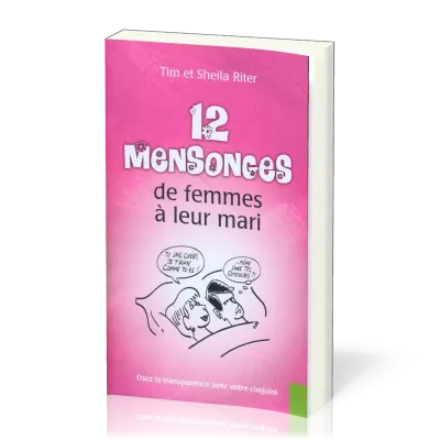 12 mensonges de femmes à leur mari - Oser la transparence avec votre conjoint