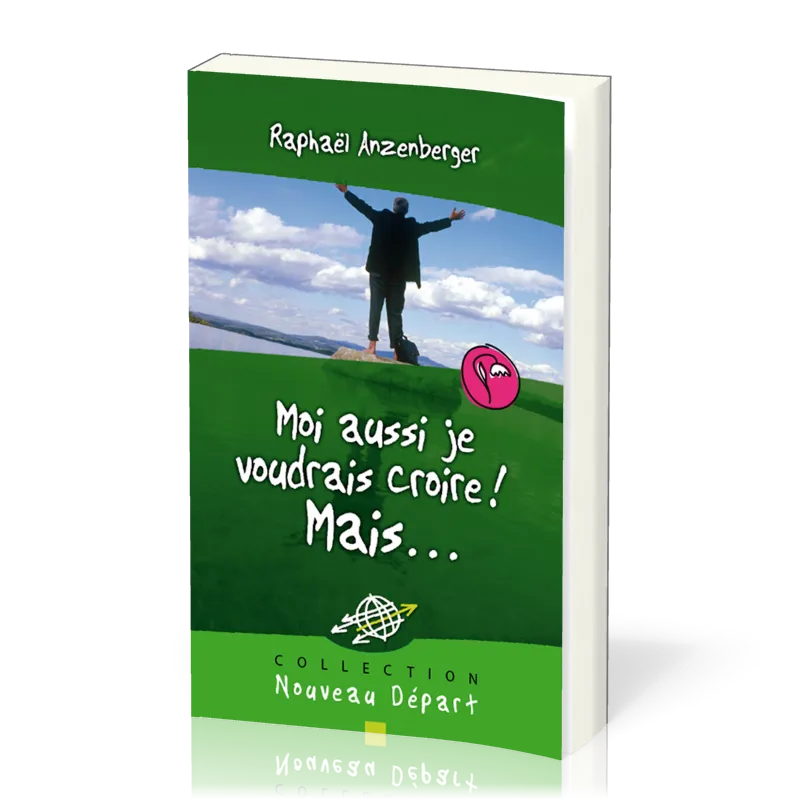 Moi aussi je voudrais croire! Mais… - Collection Nouveau Départ