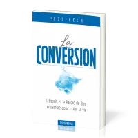Conversion (La) - L'Esprit et la Parole de Dieu ensemble pour créer la vie