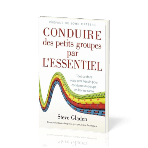 Conduire des petits groupes par l'essentiel - Tout ce dont vous avez besoin pour conduire un...