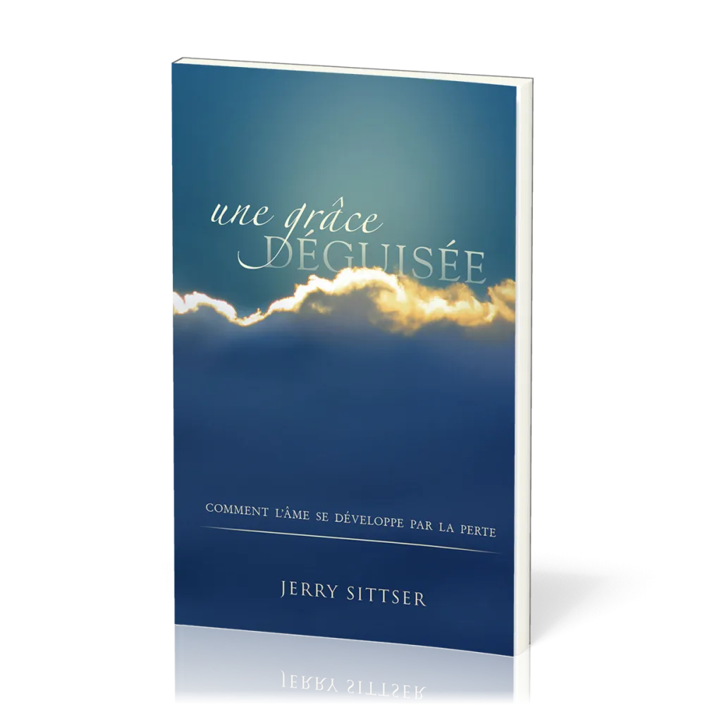 Une grâce déguisée - Comment l'âme se développe par la perte