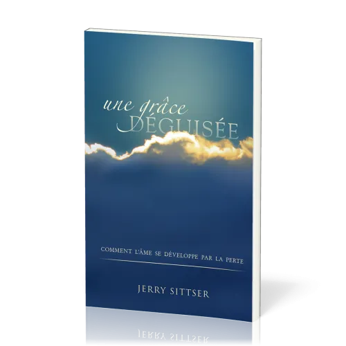 Une grâce déguisée - Comment l'âme se développe par la perte