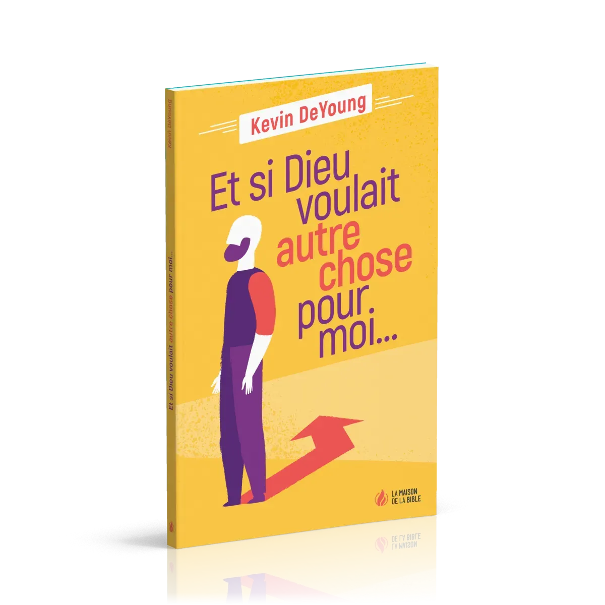 Et si Dieu voulait autre chose pour moi…