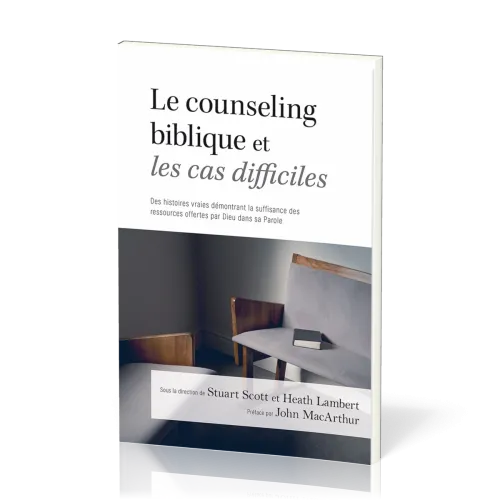 Counseling biblique et les cas difficiles (Le) - Des histoires vraies démontrant la suffisance...