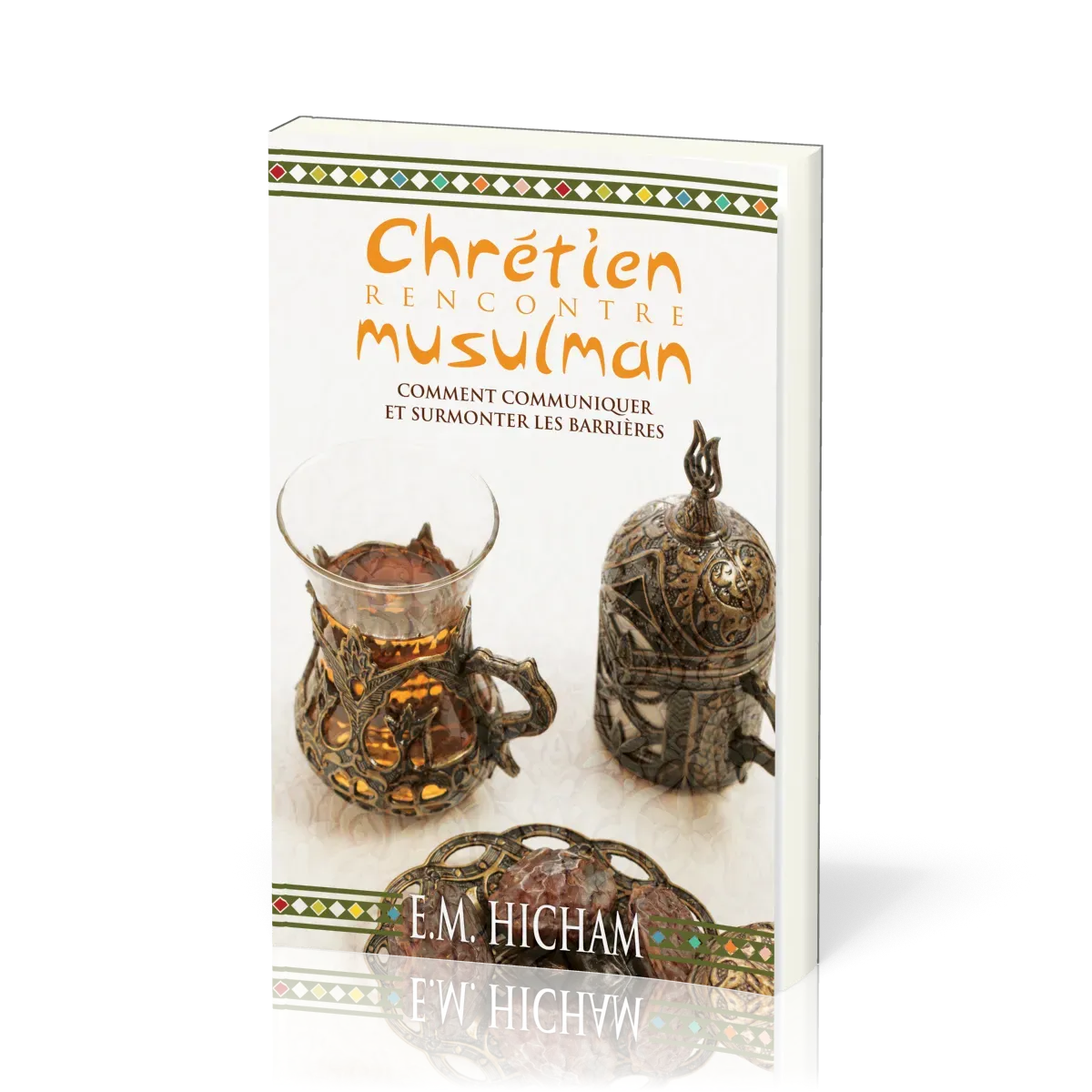 Chrétien rencontre musulman - Comment communiquer et surmonter les barrières