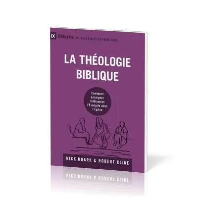 Théologie biblique (La) - Comment enseigner fidèlement l'Évangile dans l'Église [coll. 9Marks -...