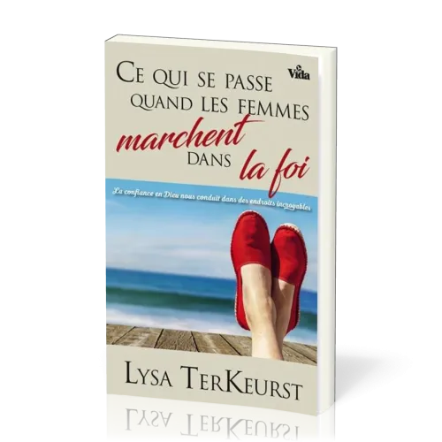 Ce qui se passe quand les femmes marchent dans la foi - La confiance en Dieu nous conduit dans...