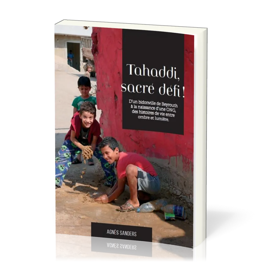 Tahaddi, sacré défi ! - D'un bidonville de Beyrouth à la naissance d'une ONG. Des histoires de...