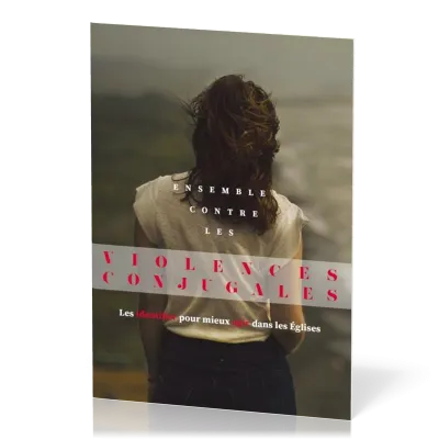 Ensemble contre les violences conjugales - Les identifier pour mieux agir dans les Églises
