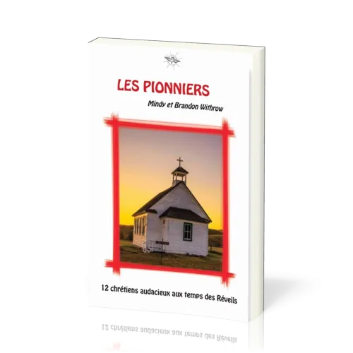 Pionniers (Les) - 12 chrétiens audacieux aux temps des Réveils - La Chronique d'Ecclesia - vol.4