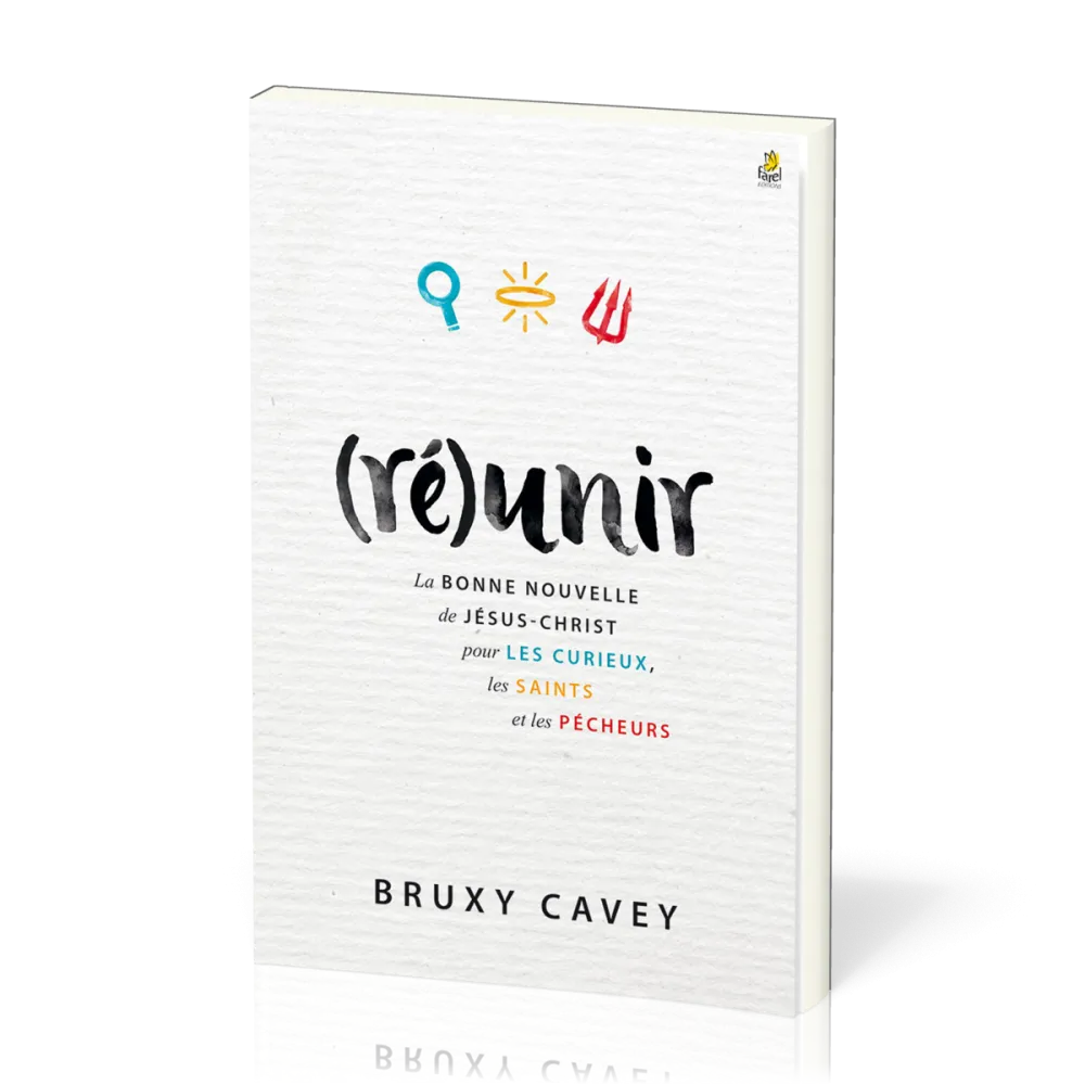 (Ré)unir - La Bonne Nouvelle de Jésus-Christ pour les curieux, les saints et les pécheurs