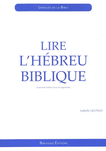 Lire l'hébreu biblique - 4ème édition revue et augmentée