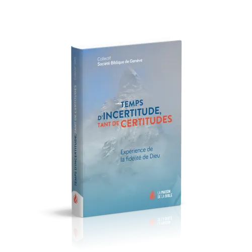 Temps d'incertitude, tant de certitudes - Expérience de la fidélité de Dieu