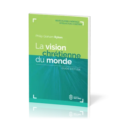 Vision chrétienne du monde (La) - Guide d'étude [collection Redécouvrir l’héritage intellectuel...