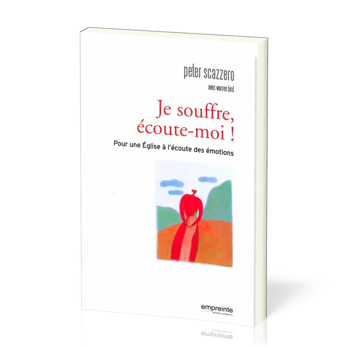 Je souffre, écoute-moi! - Pour une Eglise à l'écoute des émotions