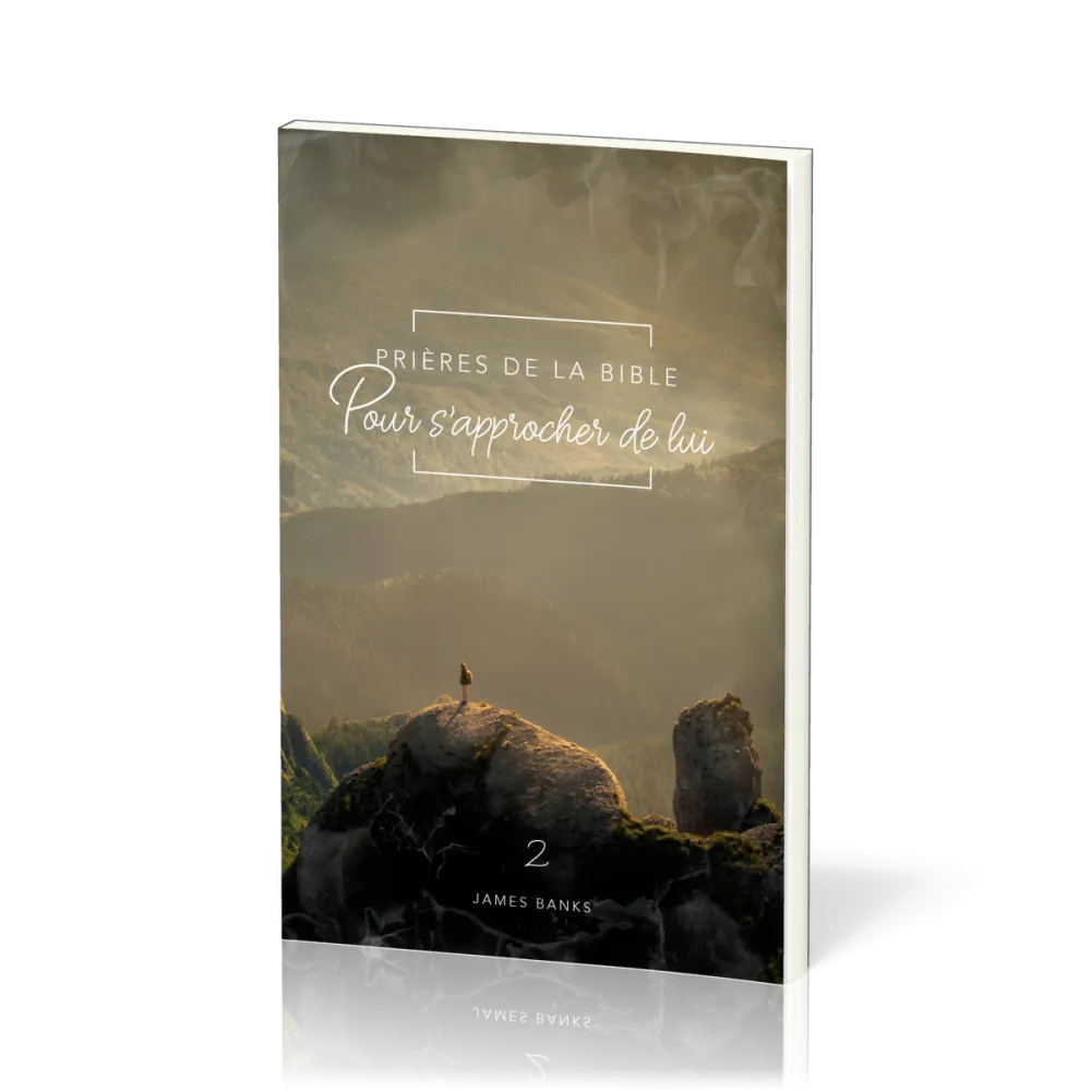 Prières de la Bible - volume 2 - Pour s'approcher de Lui