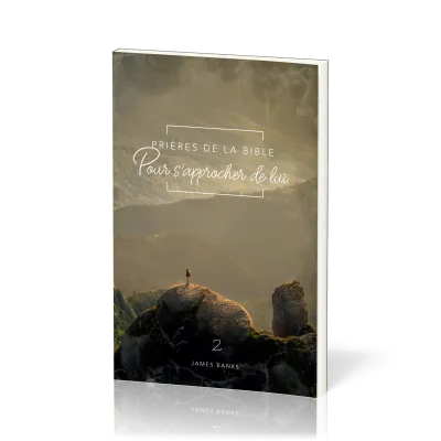 Prières de la Bible - volume 2 - Pour s'approcher de Lui