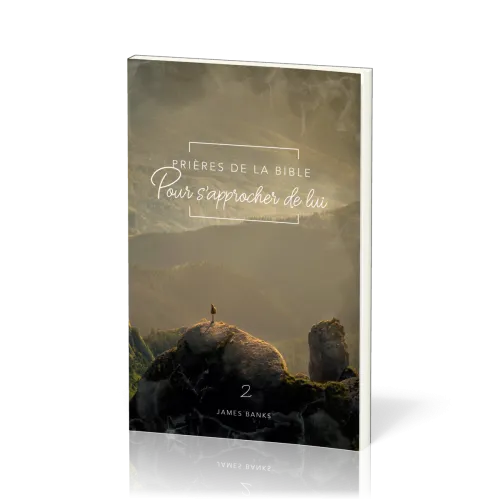 Prières de la Bible - volume 2 - Pour s'approcher de Lui