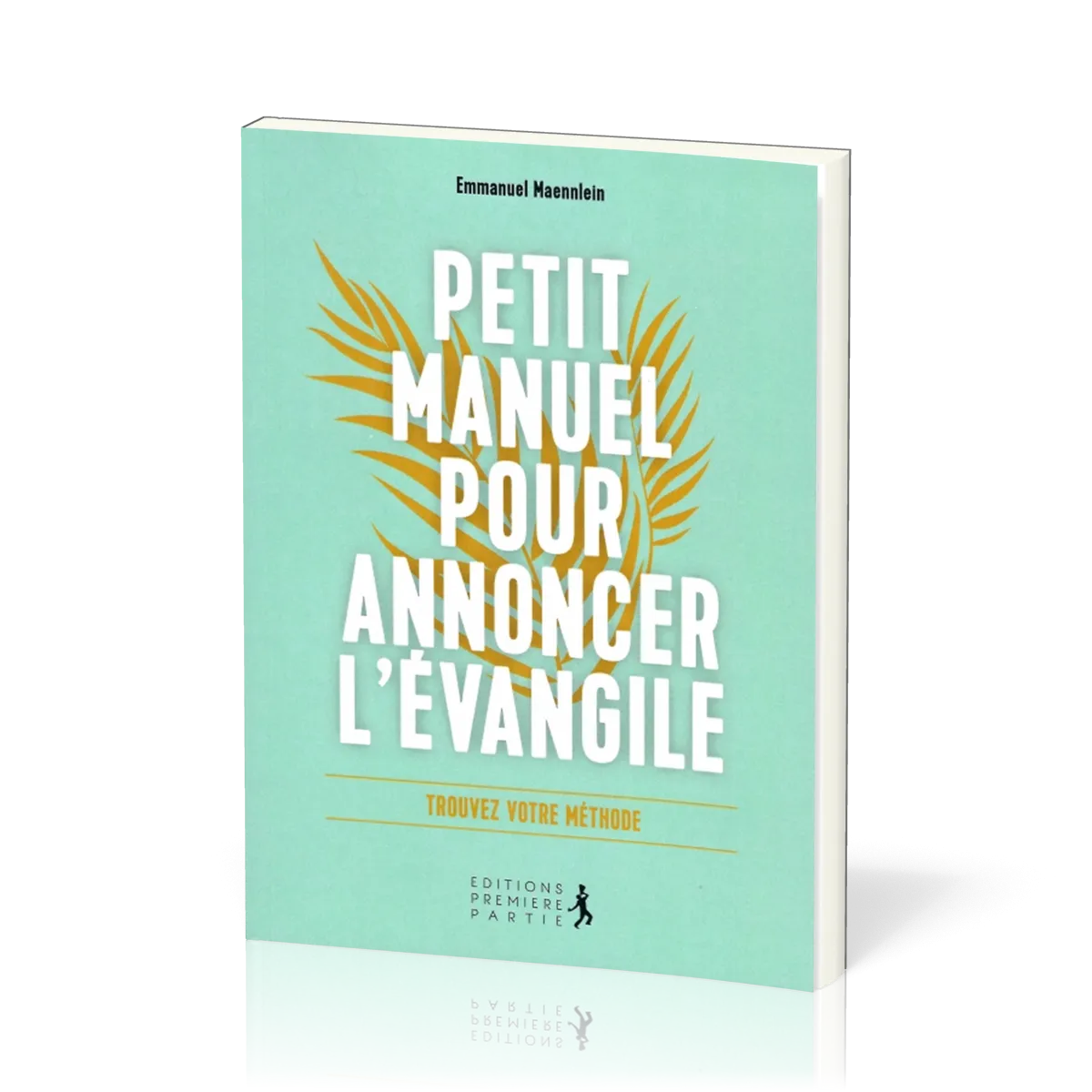 Petit manuel pour annoncer l'Évangile - Trouvez votre méthode