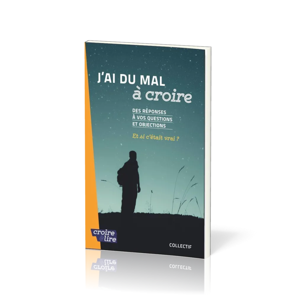 J'ai du mal à croire - Des réponses à vos questions et objections. Tome 2 - Et si c'était vrai ?