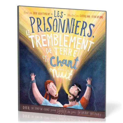 Prisonniers, le tremblement de terre et le chant dans la nuit (Les) - Dieu se sert de gens pour...