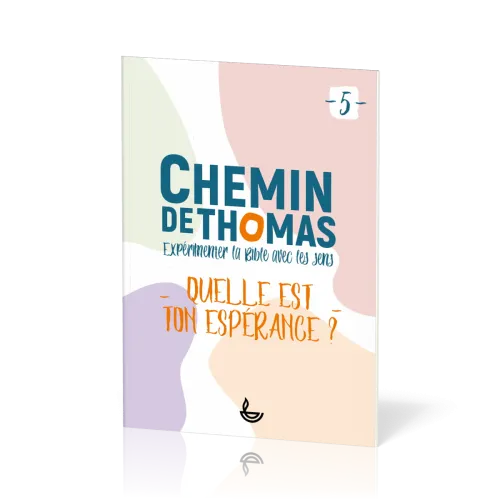 Chemin de Thomas - 5  Expérimenter la Bible avec les sens - Quelle est ton espérance?