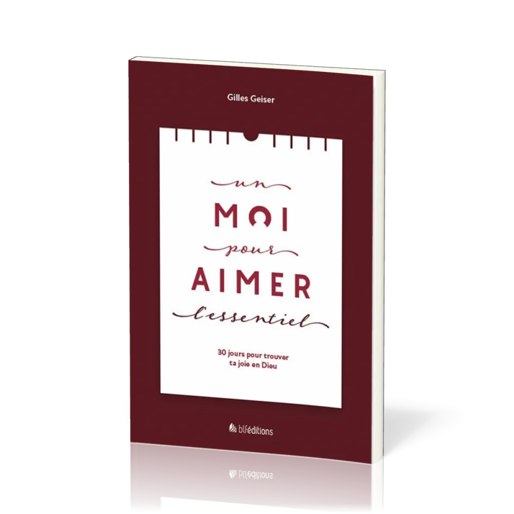 Un Moi pour aimer l'essentiel - 30 jours pour trouver ta joie en Dieu