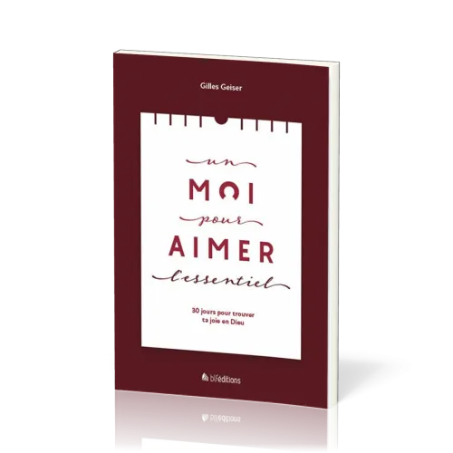 Un Moi pour aimer l'essentiel - 30 jours pour trouver ta joie en Dieu