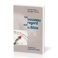 Un nouveau regard sur la Bible - Un guide pour comprendre la Bible
