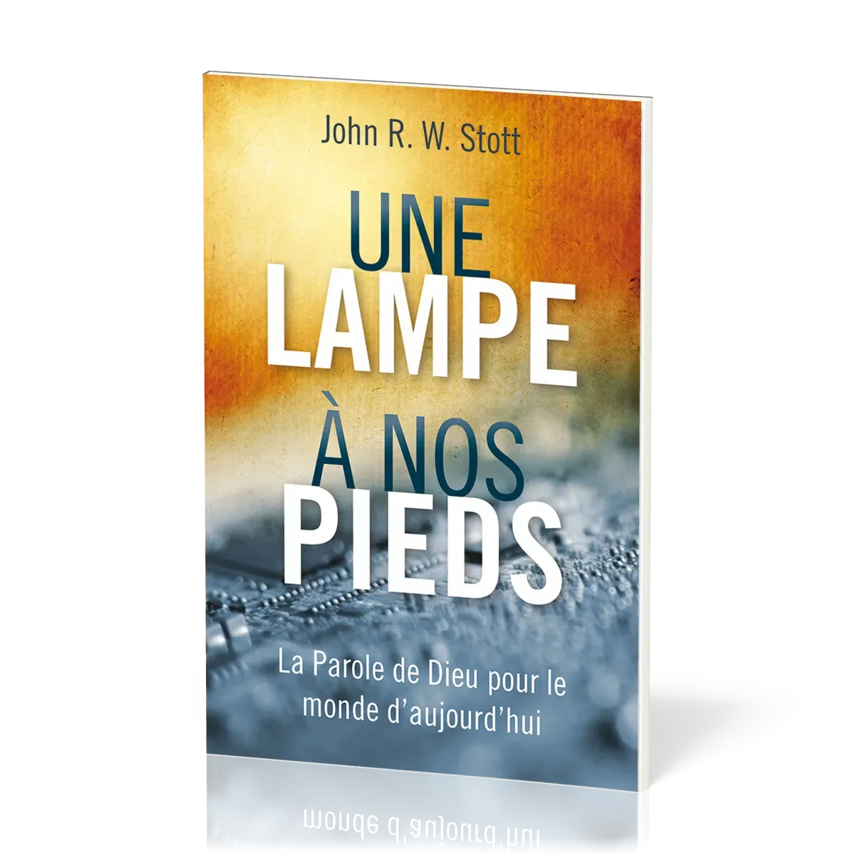 Une lampe à nos pieds - La Parole de Dieu pour le monde d’aujourd’hui