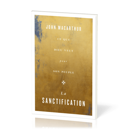 Sanctification (La) - Ce que Dieu veut pour son peuple